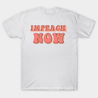 Impeach Now Anti Trump Gifts T-Shirt